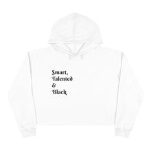 Load image into Gallery viewer, Smart, Talented &amp; Black (Pretty, Too)  - Crop Hoodie
